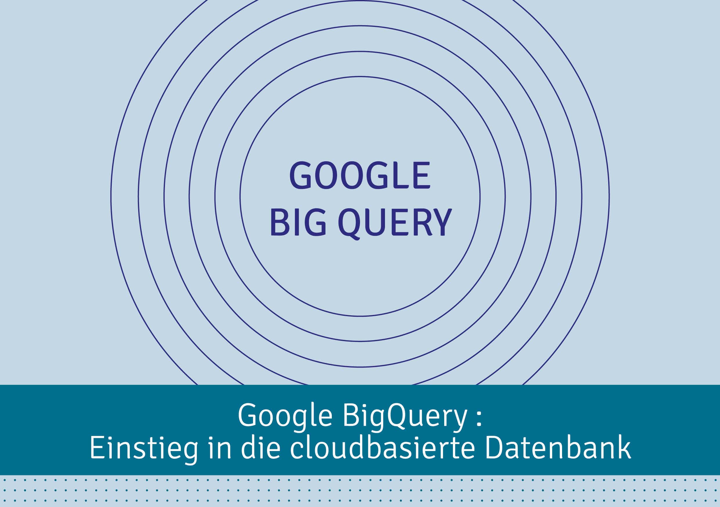 Blogbeitrag_Google_BigQuery_Einstieg