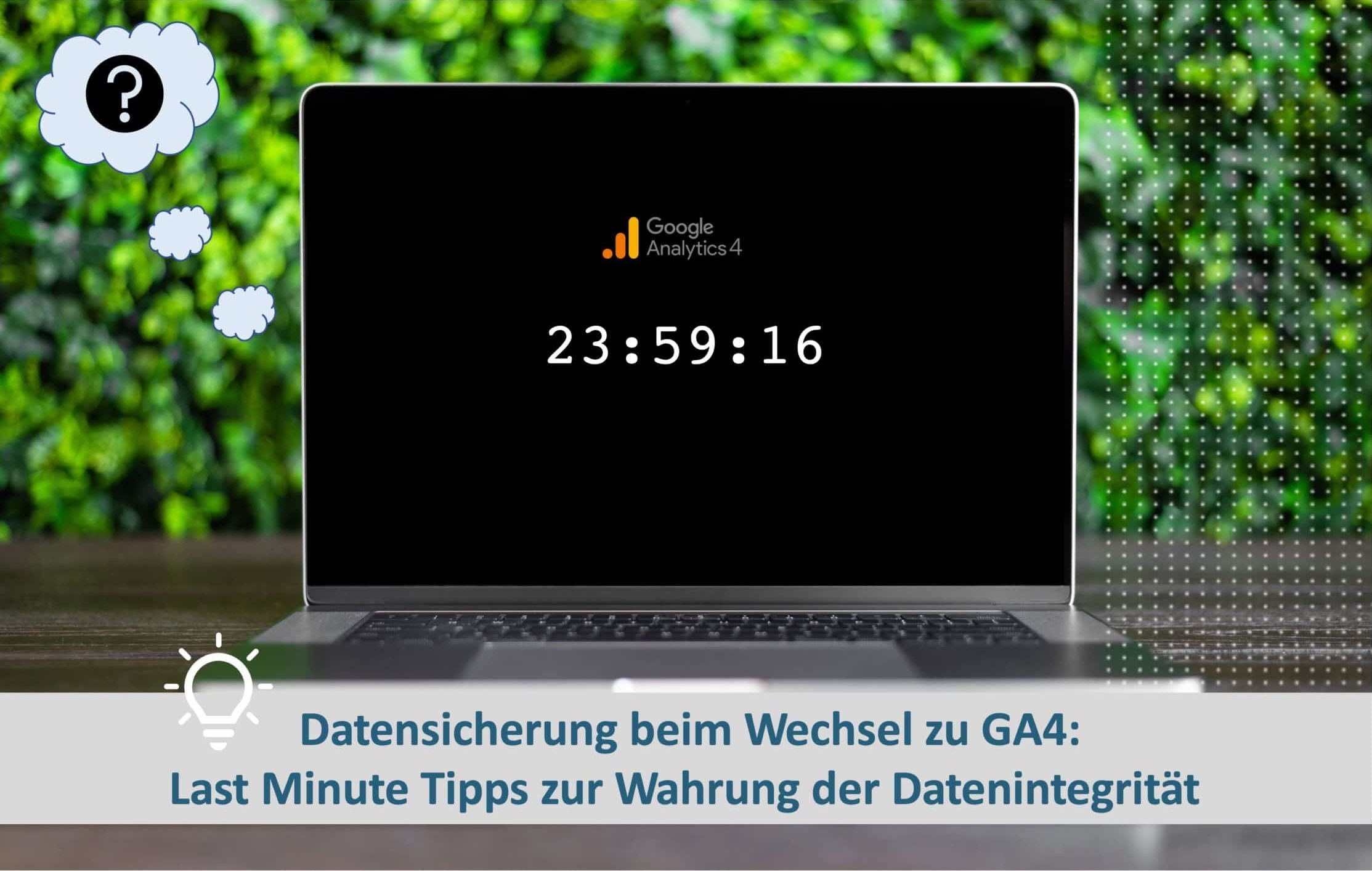 Datensicherung GA4 Last Minute Tipps